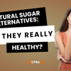 Natural Sugar Alternatives: Are They Really Healthy?