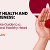 Heart Health & Awareness: Symptoms, Prevention, Best Foods & Supplements for a Healthy Heart