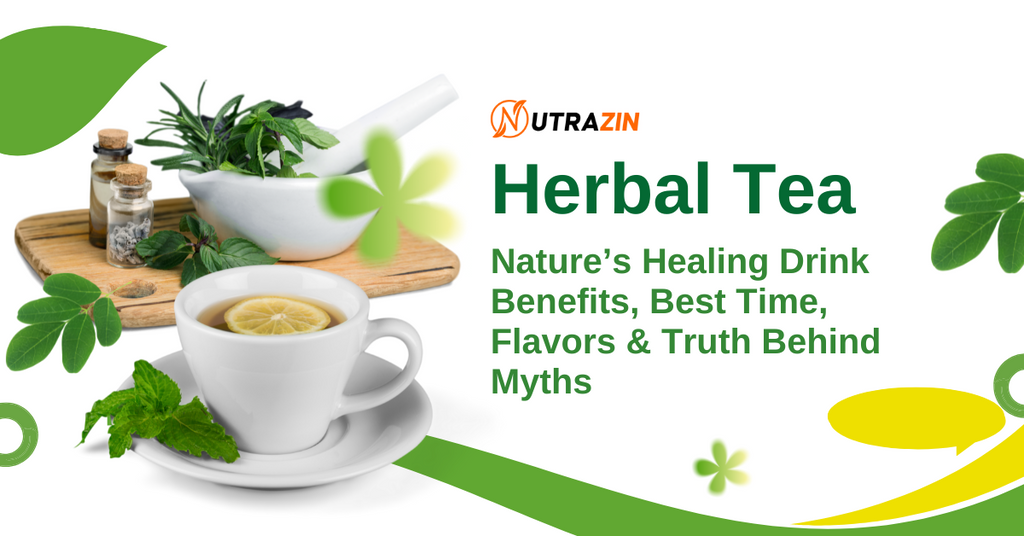 Herbal Tea: Nature’s Healing Drink – Benefits, Best Time, Flavors & Truth Behind Myths 