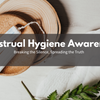 Menstrual Hygiene Awareness: Breaking the Silence, Spreading the Truth