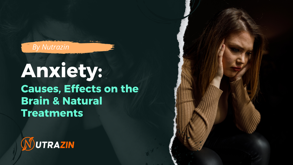 Anxiety: Causes, Effects on the Brain & Natural Treatments